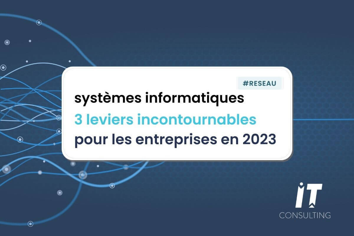 Solution informatique entreprise : 3 leviers incontournables